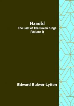 Harold : the Last of the Saxon Kings (Volume I)