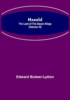 Harold : the Last of the Saxon Kings (Volume VI)