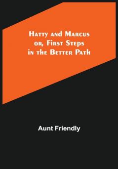 Hatty and Marcus; or First Steps in the Better Path