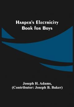 Harper's Electricity Book for Boys