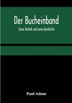 Der Bucheinband; Seine Technik und seine Geschichte