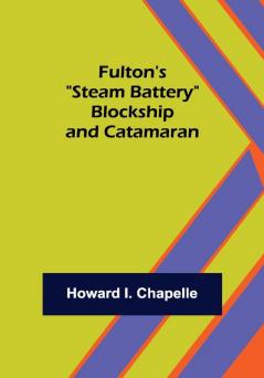 Fulton's Steam Battery: Blockship and Catamaran