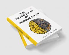 THE PSYCHOLOGY OF PRODUCTIVITY