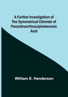 A Further Investigation of the Symmetrical Chloride of Paranitroorthosulphobenzoic Acid