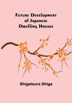 Future Development of Japanese Dwelling Houses