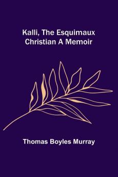 Kalli the Esquimaux Christian A Memoir