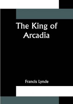 The King of Arcadia