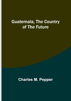 Guatemala the country of the future