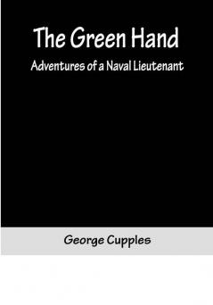 The Green Hand: Adventures of a Naval Lieutenant