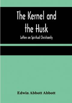 The Kernel and the Husk: Letters on Spiritual Christianity