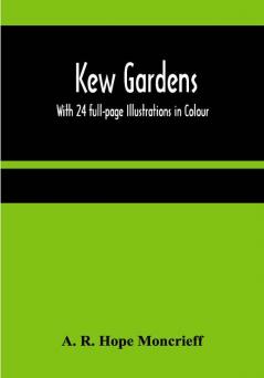 Kew Gardens : With 24 full-page Illustrations in Colour