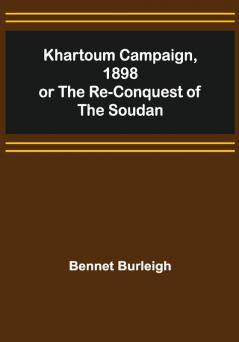 Khartoum Campaign 1898; or the Re-Conquest of the Soudan