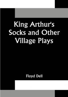 King Arthur's Socks and Other Village Plays