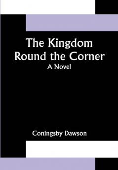 The Kingdom Round the Corner: A Novel