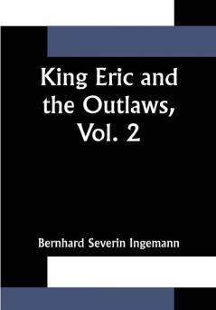 King Eric and the Outlaws Vol. 2 or the Throne the Church and the People in the Thirteenth Century