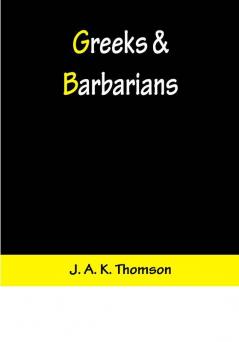 Greeks & Barbarians