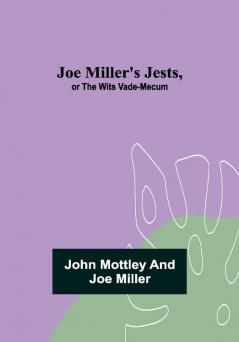 Joe Miller's Jests or The Wits Vade-Mecum