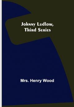 Johnny Ludlow Third Series