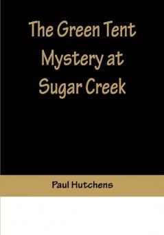 The Green Tent Mystery at Sugar Creek