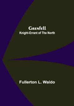 Grenfell: Knight-Errant of the North