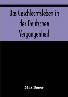 Das Geschlechtsleben in der Deutschen Vergangenheit