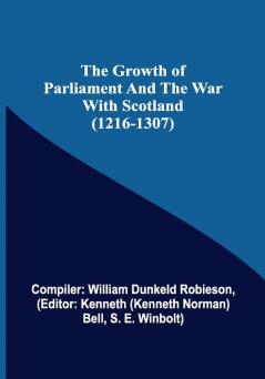 The Growth of Parliament and the War with Scotland (1216-1307)