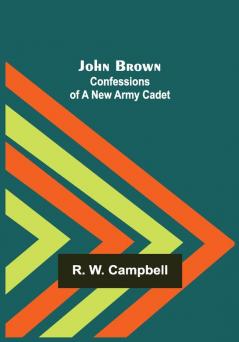 John Brown: Confessions of a New Army Cadet