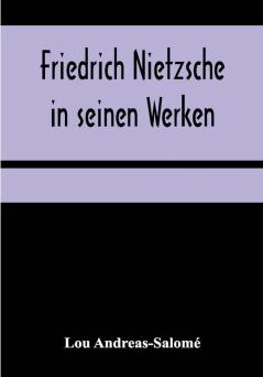 Friedrich Nietzsche in seinen Werken