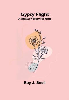 Gypsy Flight; A Mystery Story for Girls