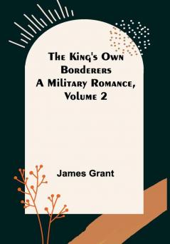 The King's Own Borderers: A Military Romance Volume 2