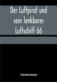 Der Luftpirat und sein lenkbares Luftschiff 66: Das Weltenfahrzeug zwischen den Riesen-Kometen