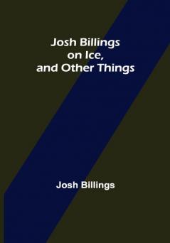 Josh Billings on Ice and Other Things