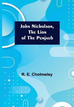 John Nicholson the Lion of the Punjaub