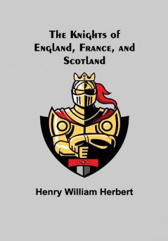 The Knights of England France and Scotland