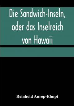 Die Sandwich-Inseln oder das Inselreich von Hawaii