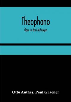 Theophano: Oper in drei Aufzügen