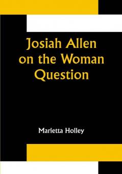 Josiah Allen on the Woman Question