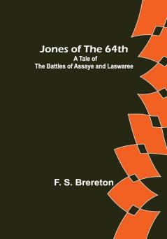 Jones of the 64th: A Tale of the Battles of Assaye and Laswaree