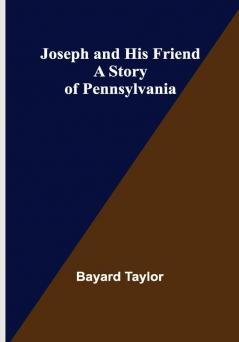 Joseph and His Friend: A Story of Pennsylvania