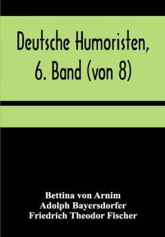 Deutsche Humoristen 6. Band (von 8); Humoristische Erzählungen