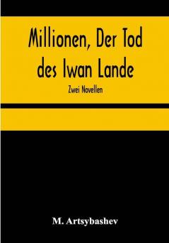 Millionen Der Tod des Iwan Lande: Zwei Novellen