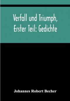 Verfall und Triumph Erster Teil: Gedichte