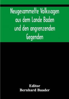 Neugesammelte Volkssagen aus dem Lande Baden und den angrenzenden Gegenden