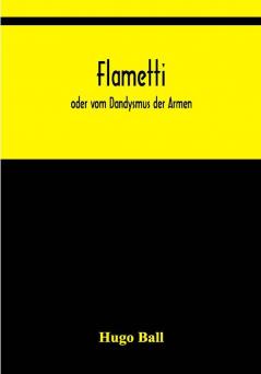 Flametti: oder vom Dandysmus der Armen