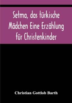 Setma das türkische Mädchen Eine Erzählung für Christenkinder