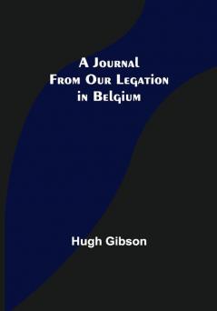 A Journal From Our Legation in Belgium