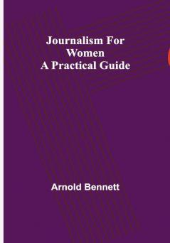 Journalism for Women: A Practical Guide