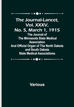 The Journal-Lancet Vol. XXXV No. 5 March 1 1915 ; The Journal of the Minnesota State Medical Association and Official Organ of the North Dakota and South Dakota State Medical Associations