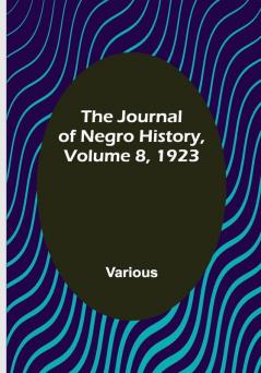 The Journal of Negro History Volume 8 1923