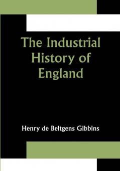 The Industrial History of England